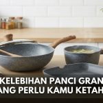 5 Kelebihan Panci Granit Yang Perlu Kamu Ketahui