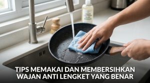Tips-Memakai-Dan-Membersihkan-Wajan-Anti-Lengket-Yang-Benar